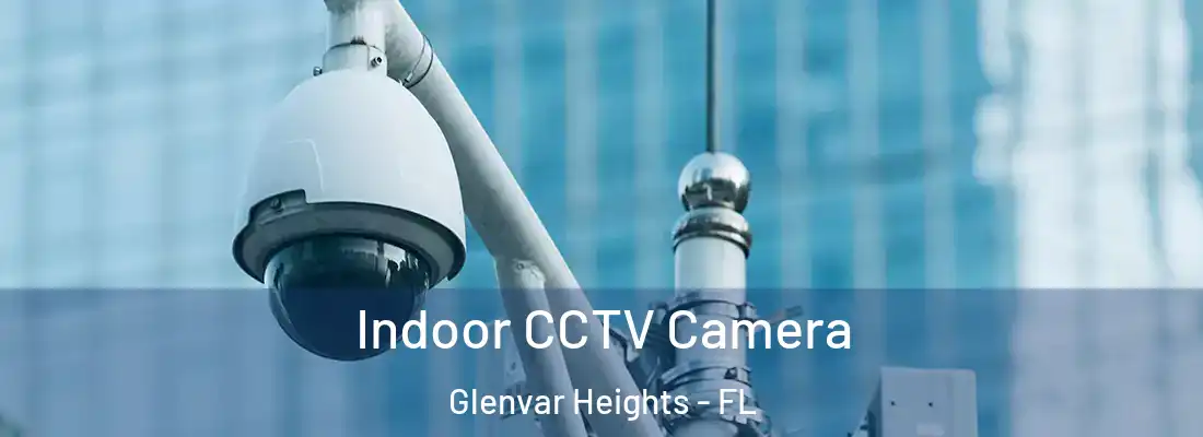 Indoor CCTV Camera Glenvar Heights - FL