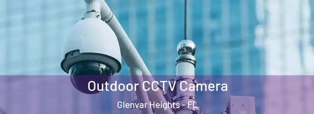 Outdoor CCTV Camera Glenvar Heights - FL