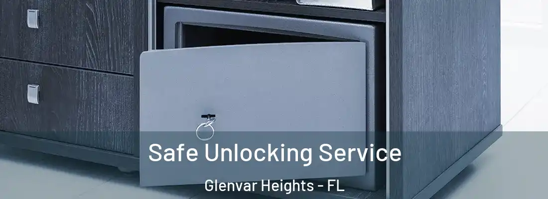 Safe Unlocking Service Glenvar Heights - FL