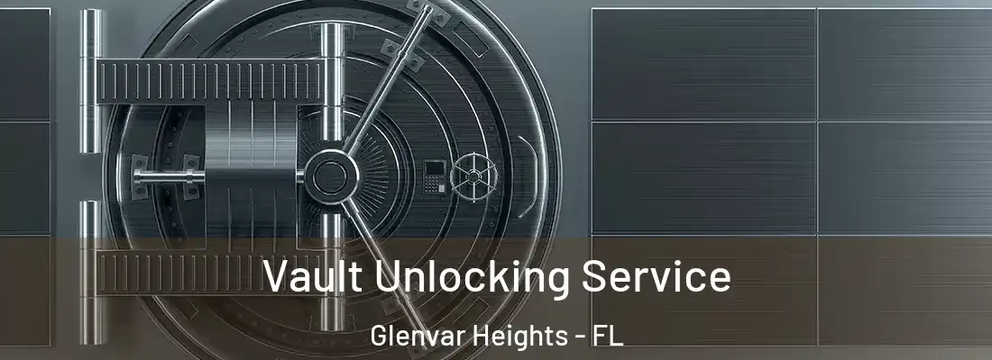 Vault Unlocking Service Glenvar Heights - FL